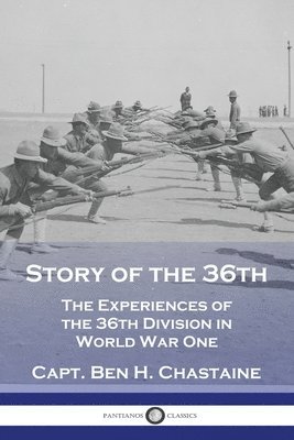 Story of the 36th: The Experiences of the 36th Division in World War One 1