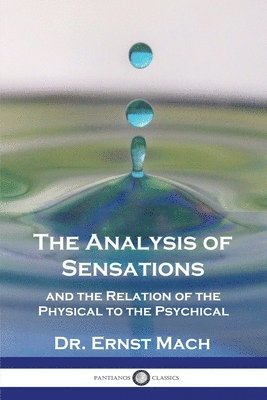 bokomslag The Analysis of Sensations, and the Relation of the Physical to the Psychical