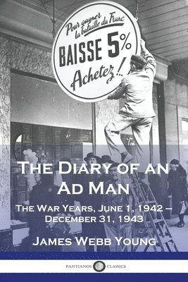 The Diary of an Ad Man: The War Years, June 1, 1942 - December 31, 1943 1