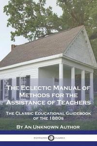 bokomslag The Eclectic Manual of Methods for the Assistance of Teachers