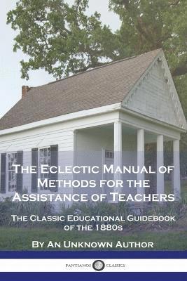 The Eclectic Manual of Methods for the Assistance of Teachers 1