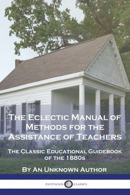 An Unknown Author - Eclectic Manual of Methods for the Assistance of Teachers, Häftad
