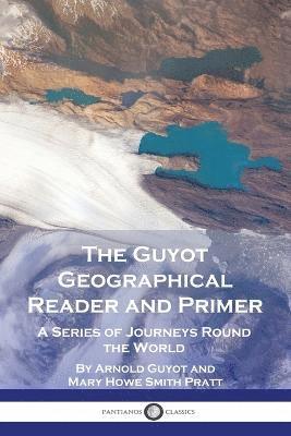 bokomslag The Guyot Geographical Reader and Primer