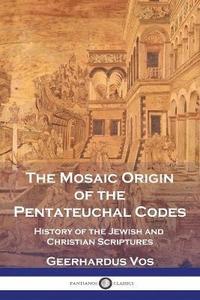 bokomslag The Mosaic Origin of the Pentateuchal Codes