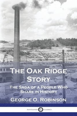 bokomslag The Oak Ridge Story: The Saga of a People Who Share in History