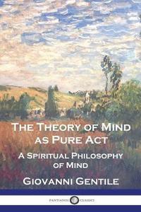 bokomslag The Theory of Mind As Pure Act