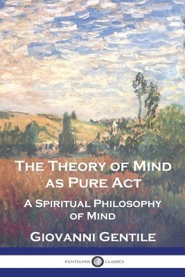 Giovanni Gentile - Theory of Mind As Pure Act, Häftad