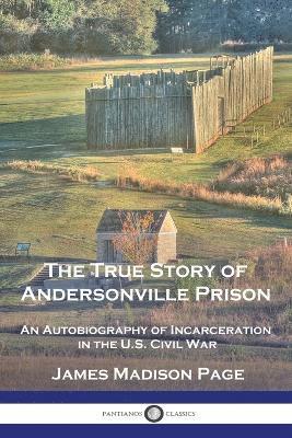 bokomslag The True Story of Andersonville Prison