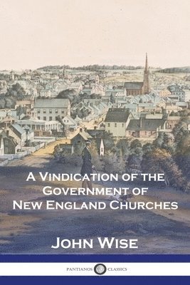 John Wise - Vindication of the Government of New England Churches, Häftad
