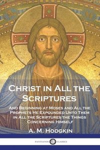 bokomslag Christ in All the Scriptures