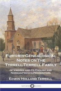 bokomslag Further Genealogical Notes on the Tyrrell-Terrell Family