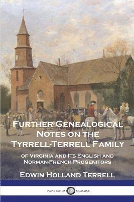 Further Genealogical Notes on the Tyrrell-Terrell Family 1