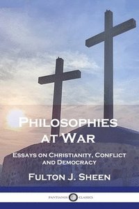 bokomslag Philosophies at War: Essays on Christianity, Conflict and Democracy