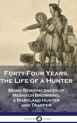 bokomslag Forty-Four Years, the Life of a Hunter