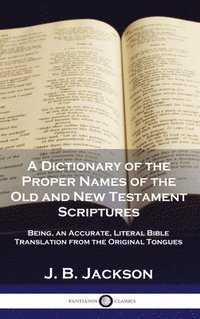 bokomslag A Dictionary of the Proper Names of the Old and New Testament Scriptures