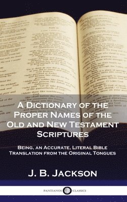 A Dictionary of the Proper Names of the Old and New Testament Scriptures 1