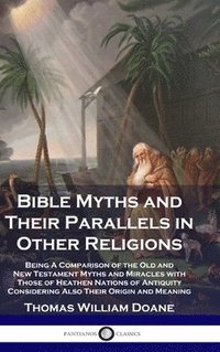 bokomslag Bible Myths and Their Parallels in Other Religions