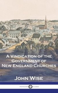 bokomslag A Vindication of the Government of New England Churches