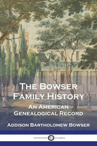 bokomslag The Bowser Family History