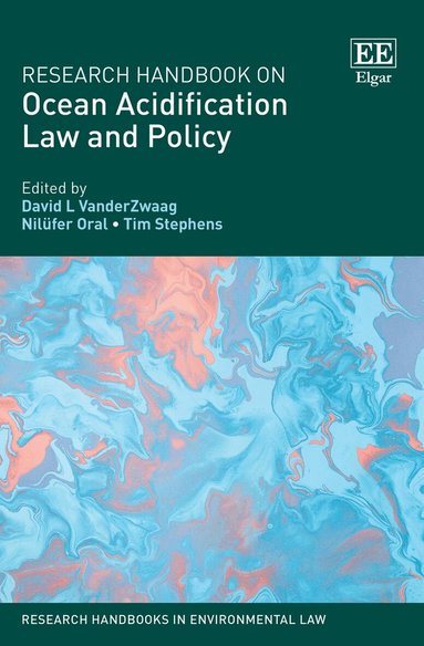 David L. VanderZwaag, Nilüfer Oral, Tim Stephens - Research Handbook on Ocean Acidification Law and Policy, Inbunden