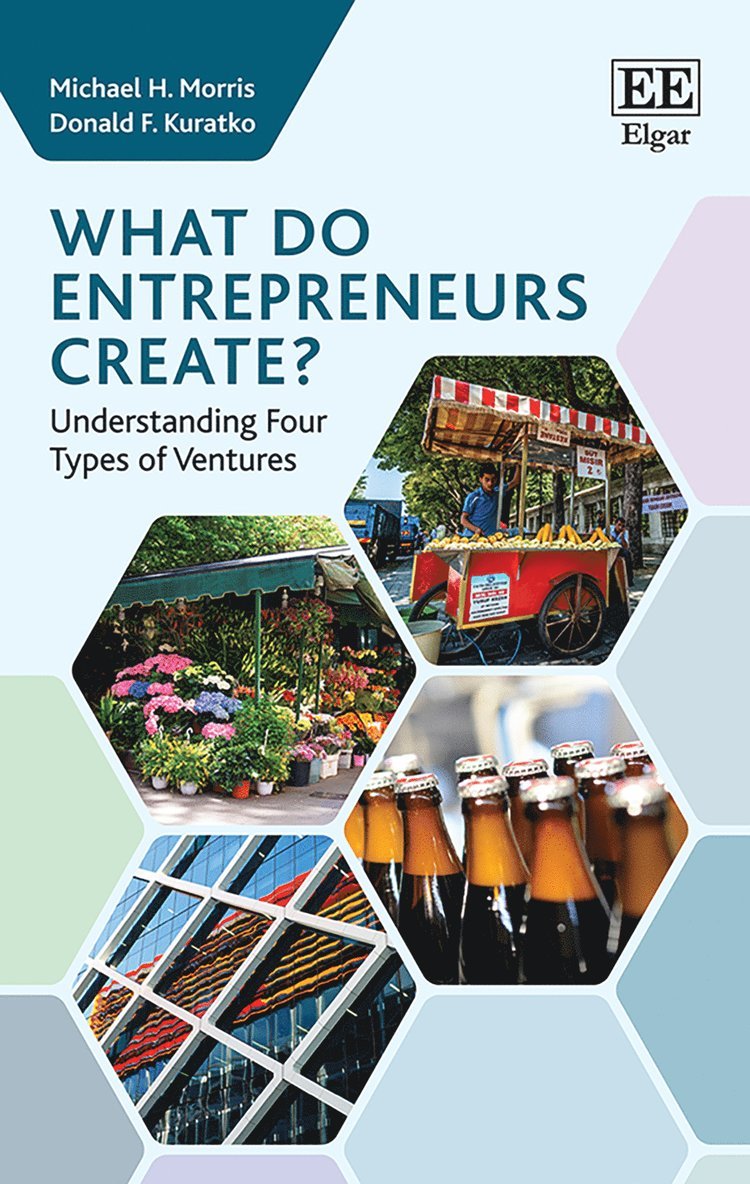 Michael H. Morris, Donald F. Kuratko - What do Entrepreneurs Create?, Inbunden
