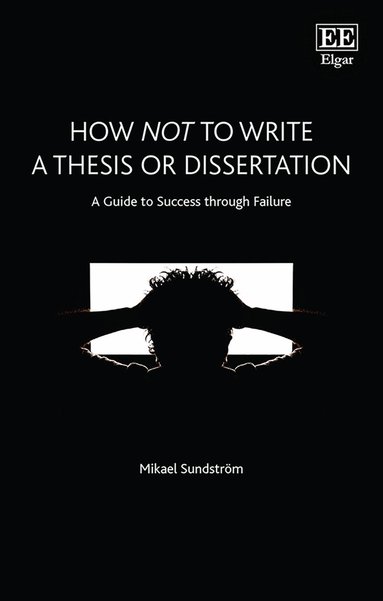Mikael Sundström - How Not to Write a Thesis or Dissertation, Inbunden