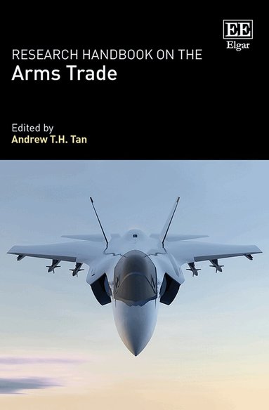 Andrew T.H. Tan - Research Handbook on the Arms Trade, Inbunden