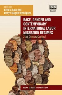 bokomslag Race, Gender and Contemporary International Labor Migration Regimes