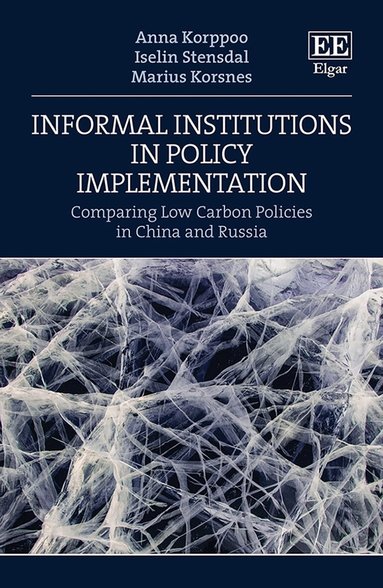 Anna Korppoo, Iselin Stensdal, Marius Korsnes - Informal Institutions in Policy Implementation, Inbunden