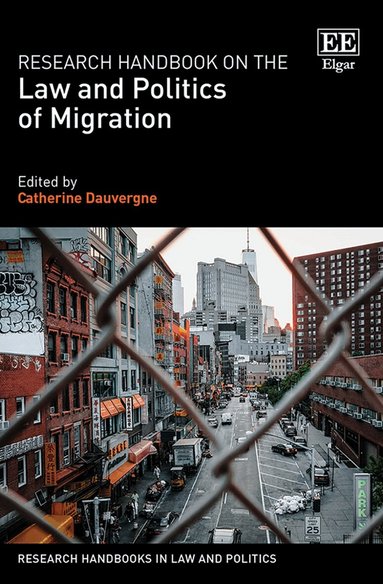 Catherine Dauvergne - Research Handbook on the Law and Politics of Migration, Inbunden