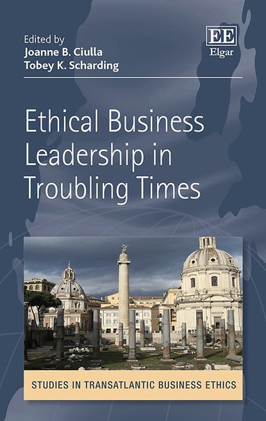 Joanne B. Ciulla, Tobey K. Scharding - Ethical Business Leadership in Troubling Times, Inbunden