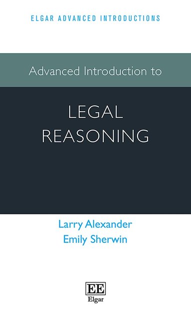 Larry Alexander, Emily Sherwin - Advanced Introduction to Legal Reasoning, Inbunden