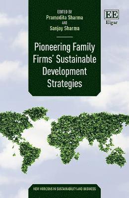 Pramodita Sharma, Sanjay Sharma - Pioneering Family Firms’ Sustainable Development Strategies, Inbunden