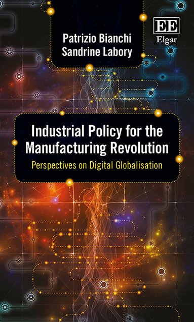 Patrizio Bianchi, Sandrine Labory - Industrial Policy for the Manufacturing Revolution, Häftad