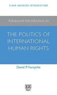 bokomslag Advanced Introduction to the Politics of International Human Rights