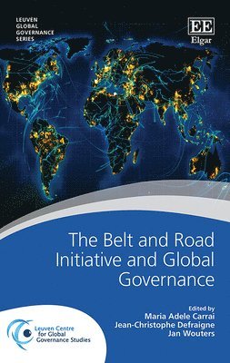 Maria A. Carrai, Jean-Christophe Defraigne, Jan Wouters - Belt and Road Initiative and Global Governance, Inbunden