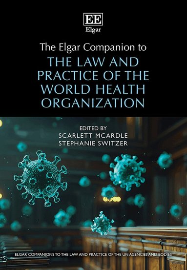 Scarlett McArdle, Stephanie Switzer - Elgar Companion to the Law and Practice of the World Health Organization, Inbunden