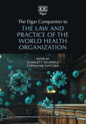 Scarlett McArdle, Stephanie Switzer - Elgar Companion to the Law and Practice of the World Health Organization, Inbunden