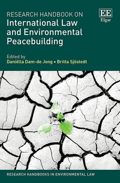 Daniëlla Dam-de Jong, Britta Sjöstedt - Research Handbook on International Law and Environmental Peacebuilding, Inbunden