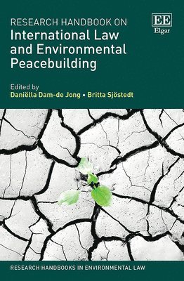 Daniëlla Dam-de Jong, Britta Sjöstedt - Research Handbook on International Law and Environmental Peacebuilding, Inbunden