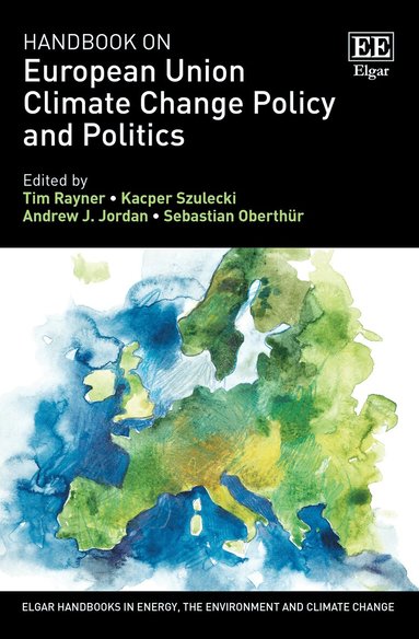 Tim Rayner, Kacper Szulecki, Andrew J. Jordan, Sebastian Oberthür - Handbook on European Union Climate Change Policy and Politics, Inbunden