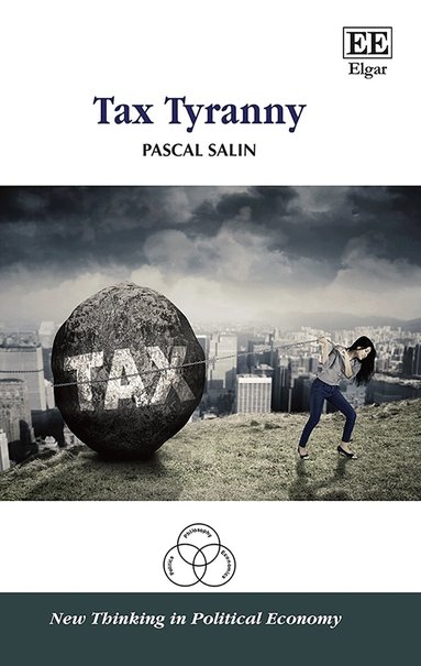 Pascal Salin - Tax Tyranny, Inbunden