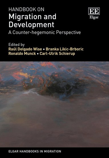 Raúl Delgado Wise, Branka Likic-Brboric, Ronaldo Munck, Carl-Ulrik Schierup - Handbook on Migration and Development, Inbunden