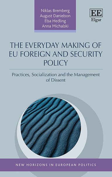 Niklas Bremberg, August Danielson, Elsa Hedling, Anna Michalski - Everyday Making of EU Foreign and Security Policy, Inbunden