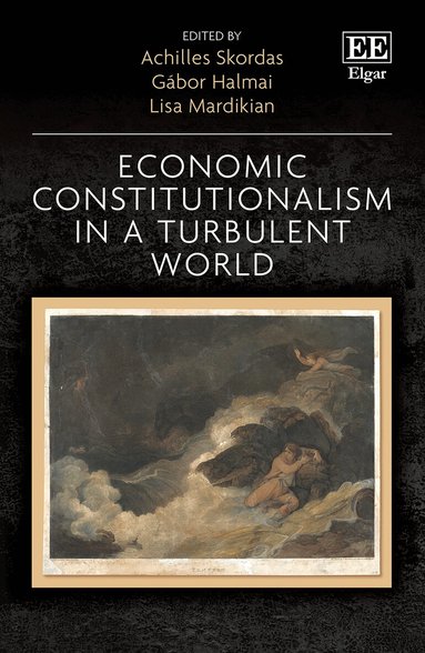 Achilles Skordas, Gábor Halmai, Lisa Mardikian - Economic Constitutionalism in a Turbulent World, Inbunden