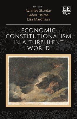 Achilles Skordas, Gábor Halmai, Lisa Mardikian - Economic Constitutionalism in a Turbulent World, Inbunden