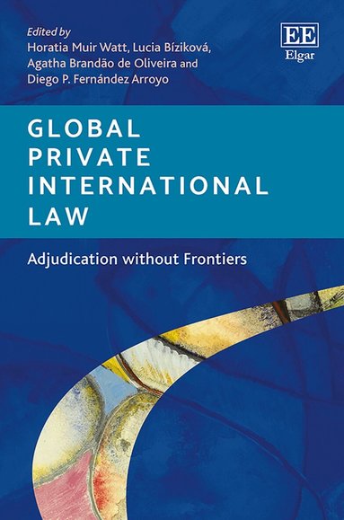 Horatia Muir Watt, Lucia Bíziková, Agatha Brandão de Oliveira, Diego � P. Fernández Arroyo - Global Private International Law, Häftad