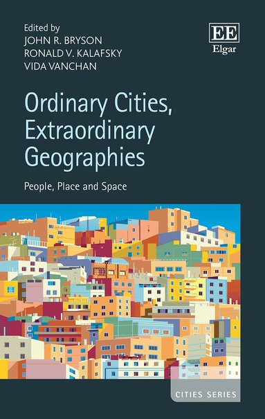 John R. Bryson, Ronald V. Kalafsky, Vida Vanchan - Ordinary Cities, Extraordinary Geographies, Inbunden