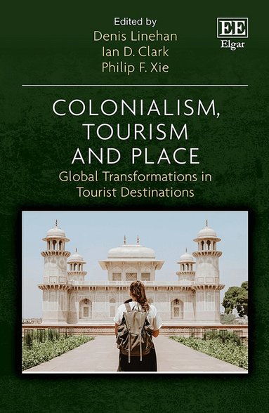 Denis Linehan, Ian D. Clark, Philip F. Xie - Colonialism, Tourism and Place, Inbunden