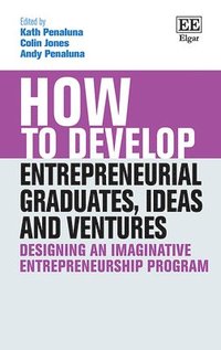 bokomslag How to Develop Entrepreneurial Graduates, Ideas and Ventures